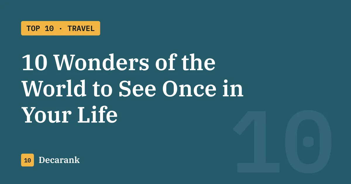 Ranking: 10 Wonders of the World to See Once in Your Life